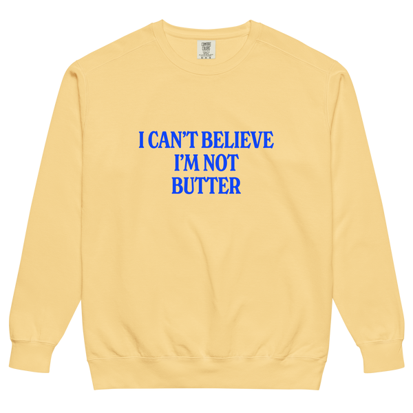 I Can't Believe I'm Not Butter Sweatshirt