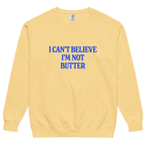I Can't Believe I'm Not Butter Sweatshirt