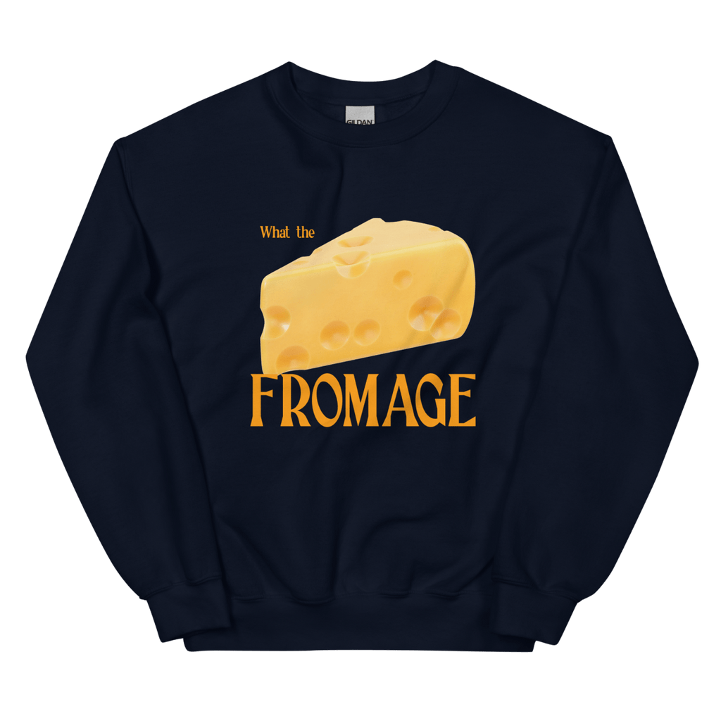 What The Fromage Sweatshirt