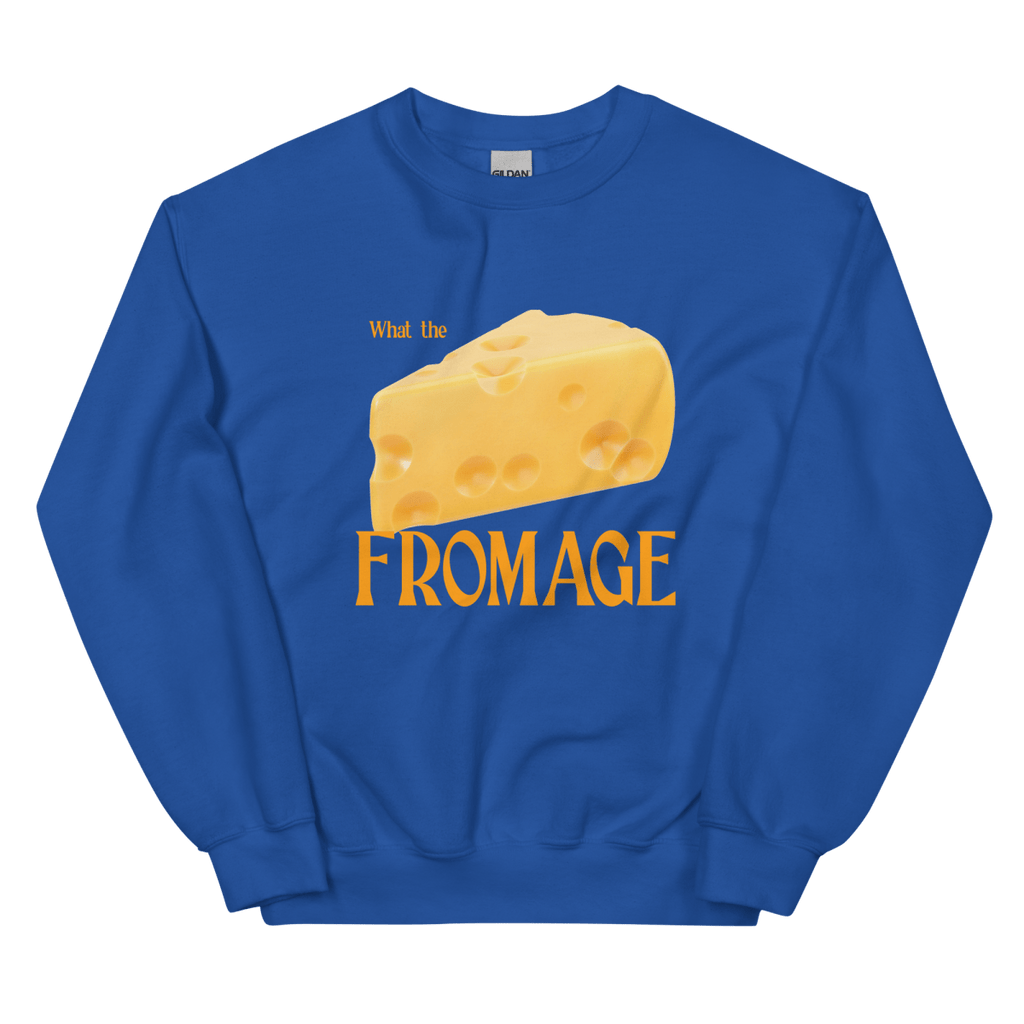 What The Fromage Sweatshirt