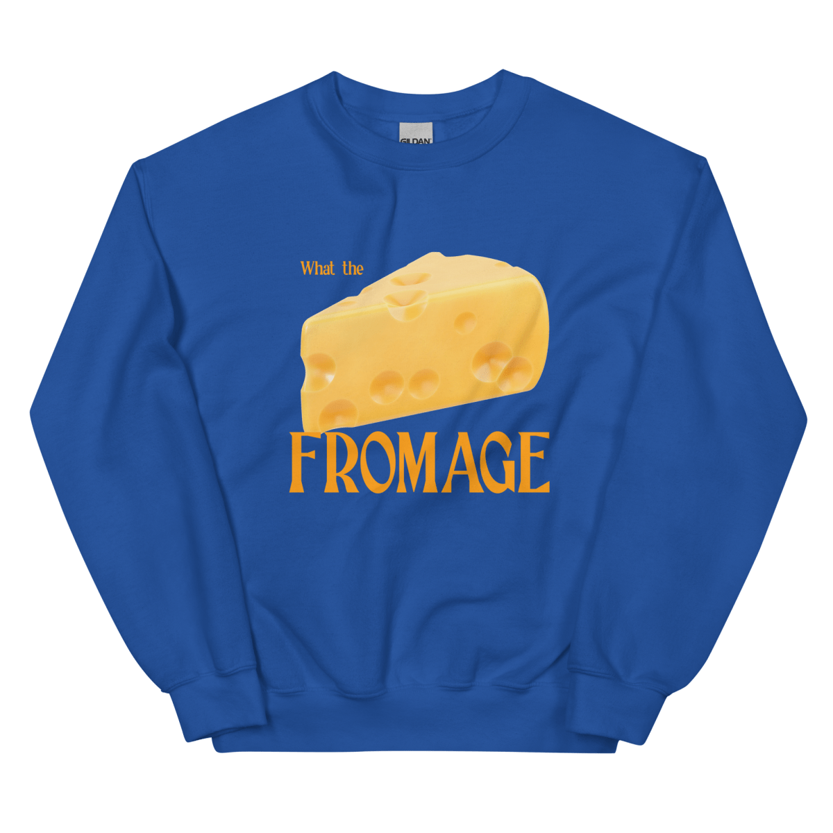 What The Fromage Sweatshirt