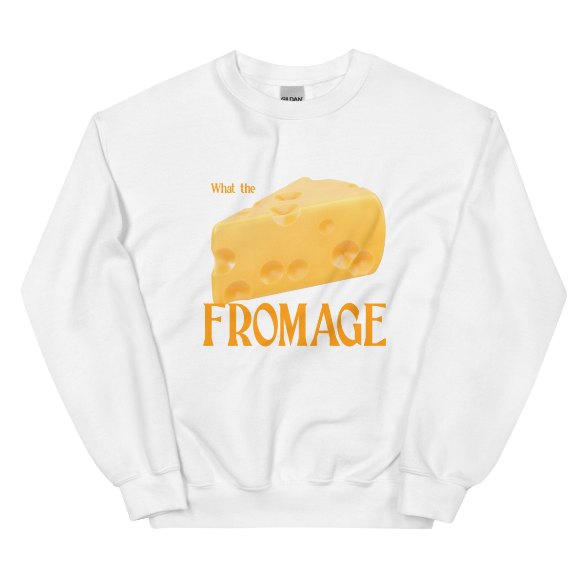 What The Fromage Sweatshirt