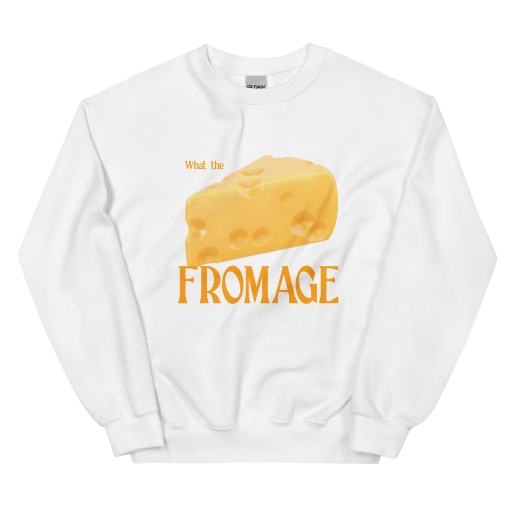 What The Fromage Sweatshirt
