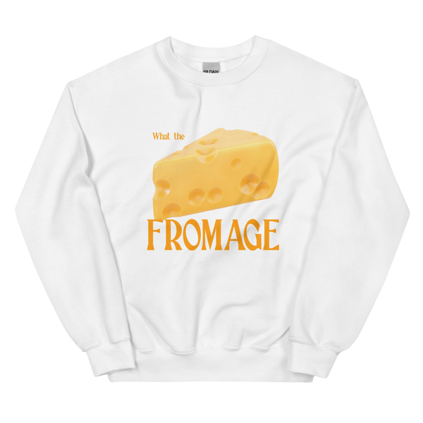 What The Fromage Sweatshirt