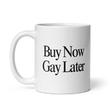 Buy Now, Gay Later Mug