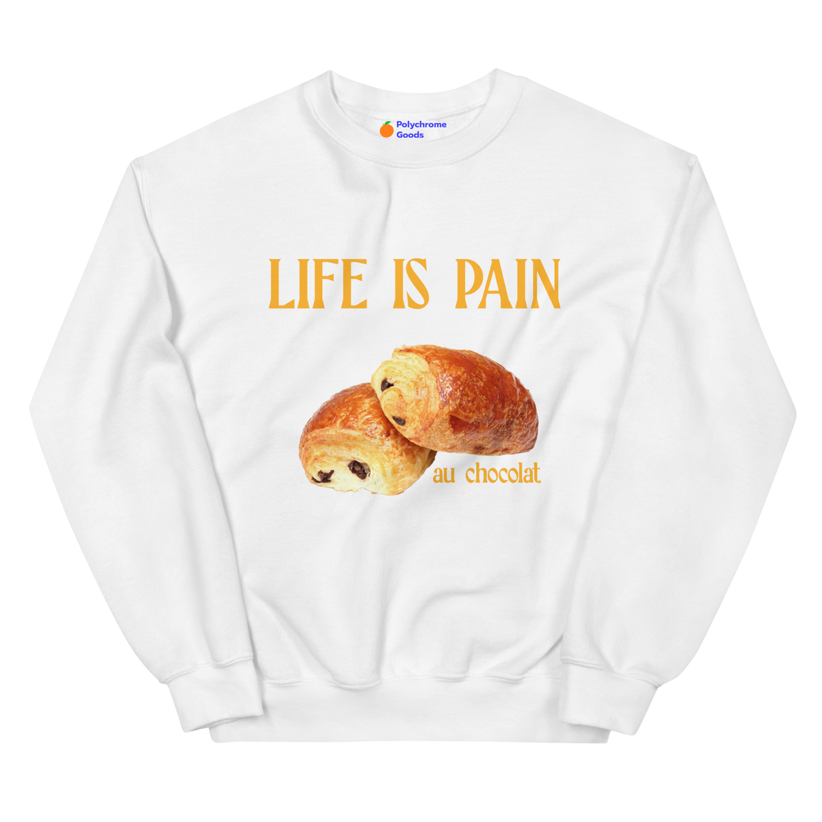 Life is Pain (au chocolat) Sweatshirt