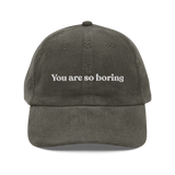 You Are So Boring Embroidered Corduroy Hat