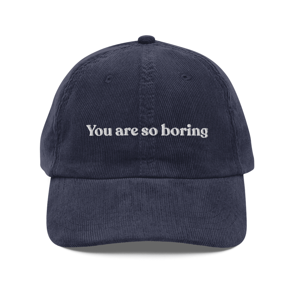 You Are So Boring Embroidered Corduroy Hat