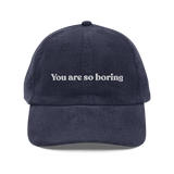 You Are So Boring Embroidered Corduroy Hat
