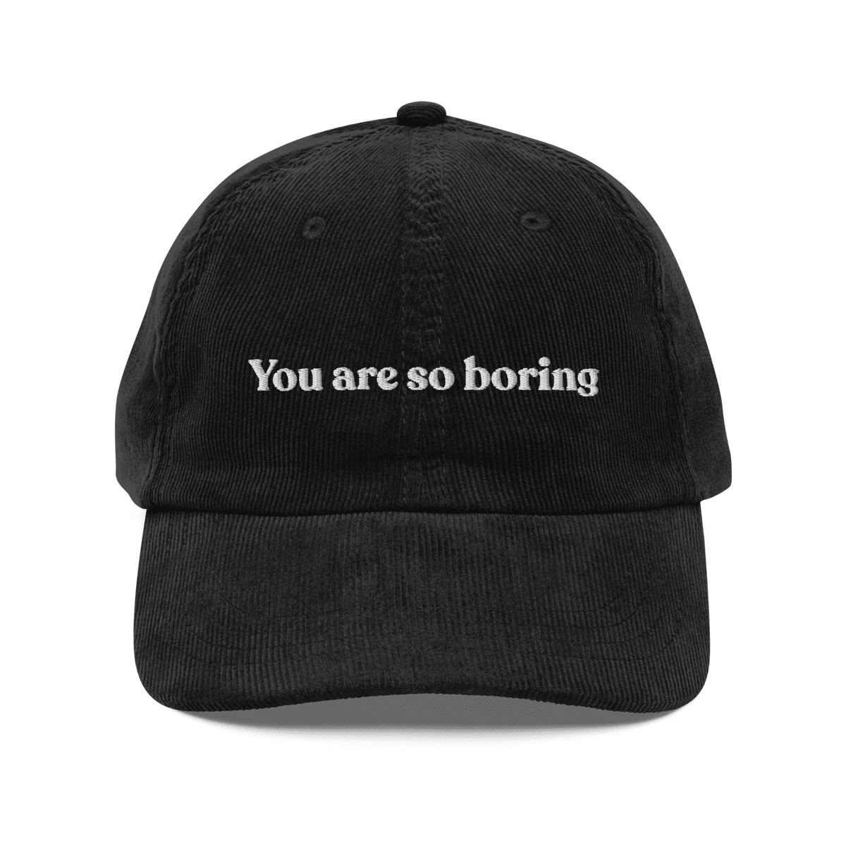 You Are So Boring Embroidered Corduroy Hat