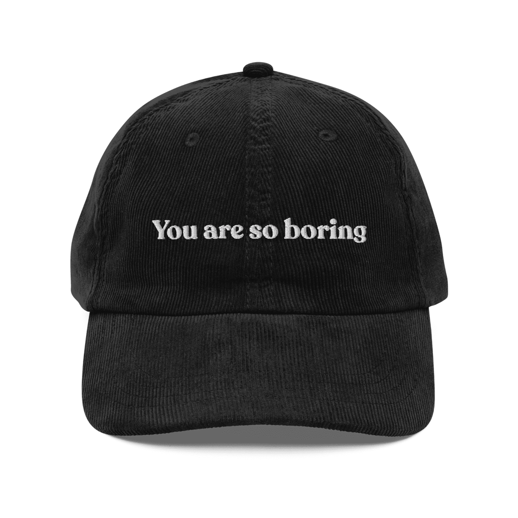 You Are So Boring Embroidered Corduroy Hat