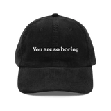 You Are So Boring Embroidered Corduroy Hat