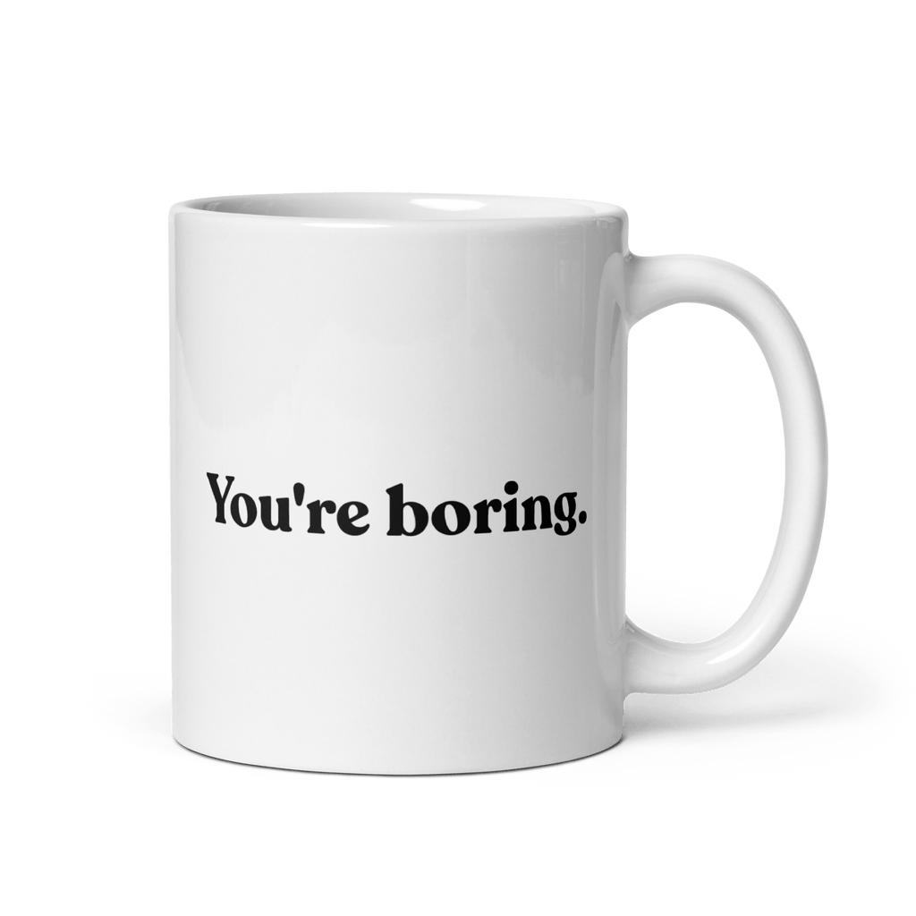 You're Boring Mug