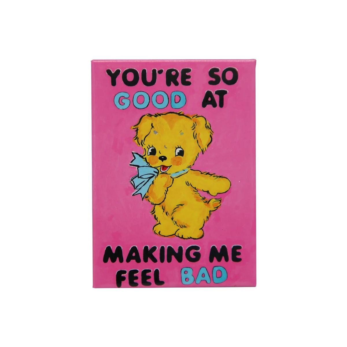 You're So Good At Making Me Feel Bad Magnet by Magda Archer x Third Drawer Down