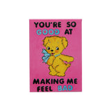 You're So Good At Making Me Feel Bad Magnet by Magda Archer x Third Drawer Down
