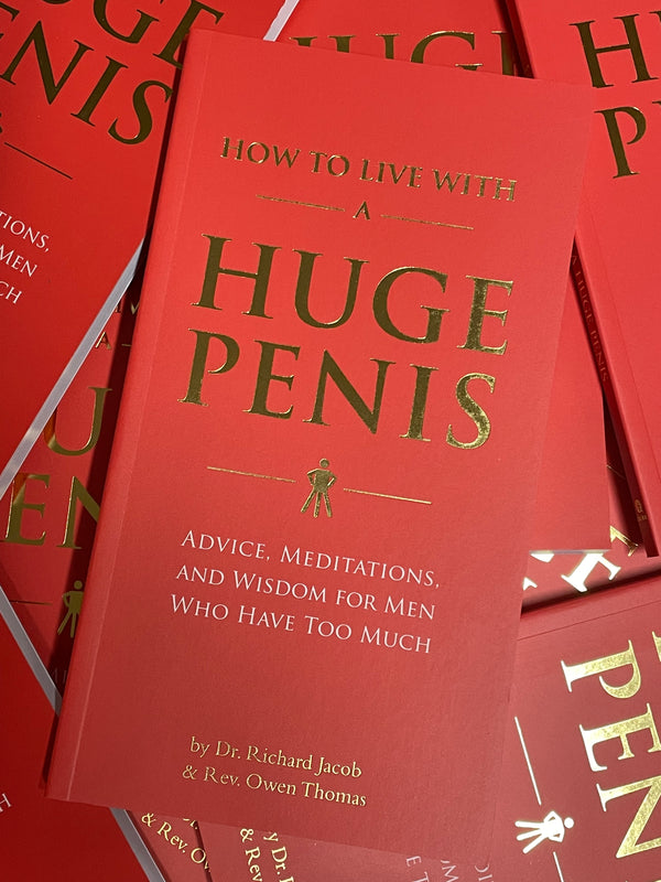 How to Live with a Huge Penis : Advice, Meditations, and Wisdom for Men Who Have Too Much