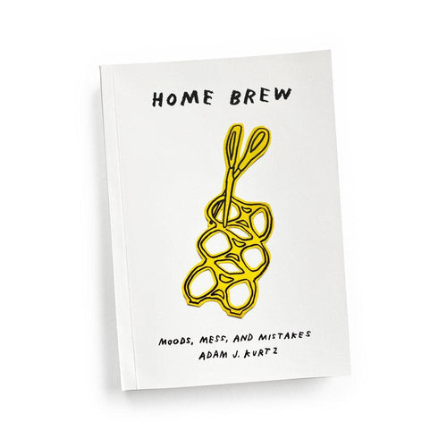 HOME BREW: Moods, Mess, and Mistakes by Adam J. Kurtz
