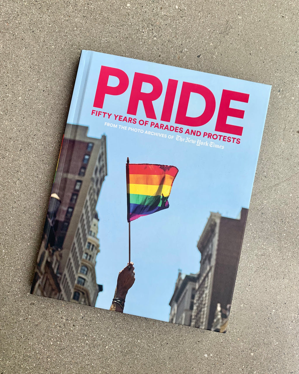 PRIDE: Fifty Years of Parades and Protests from the Photo Archives of the New York Times