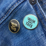 GAYPIN' ENAMEL PIN: YOU'VE GOT THIS