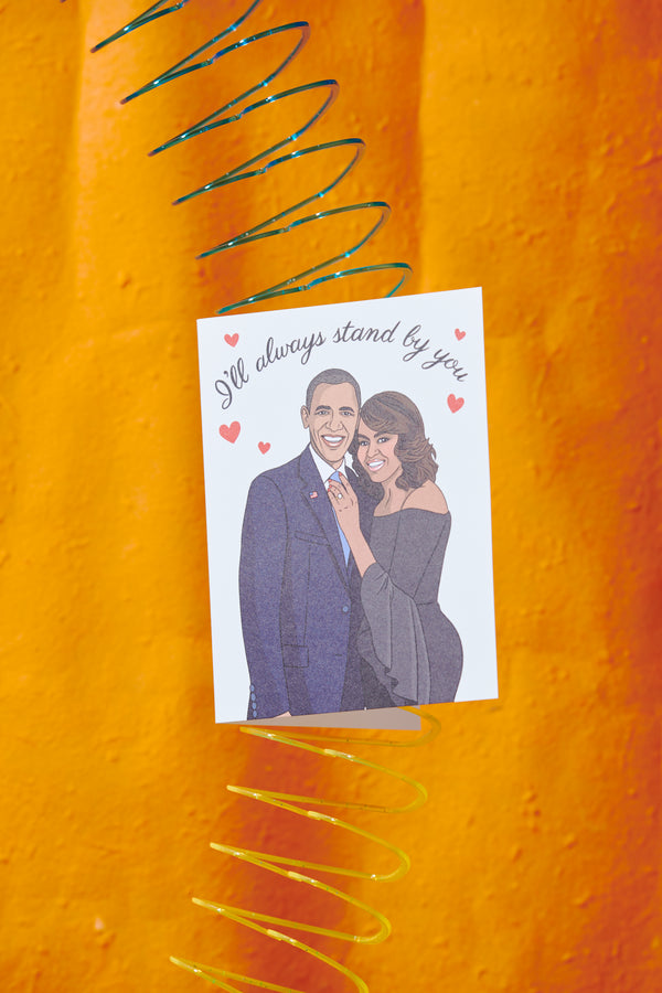 Obamas I'll Always Stand By You GREETING CARD