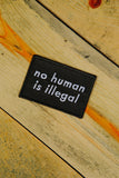 No Human Is Illegal Patch by Fredericks and Mae