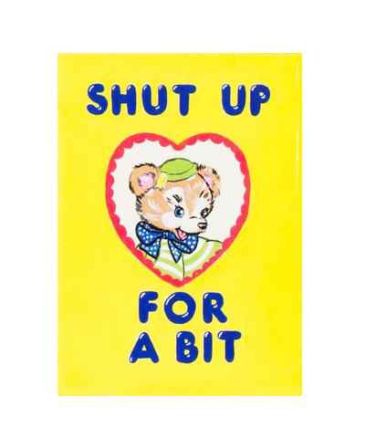 Shut Up for a Bit Magnet Third Drawer Down X Magda Archer