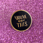 GAYPIN' ENAMEL PIN: YOU'VE GOT THIS
