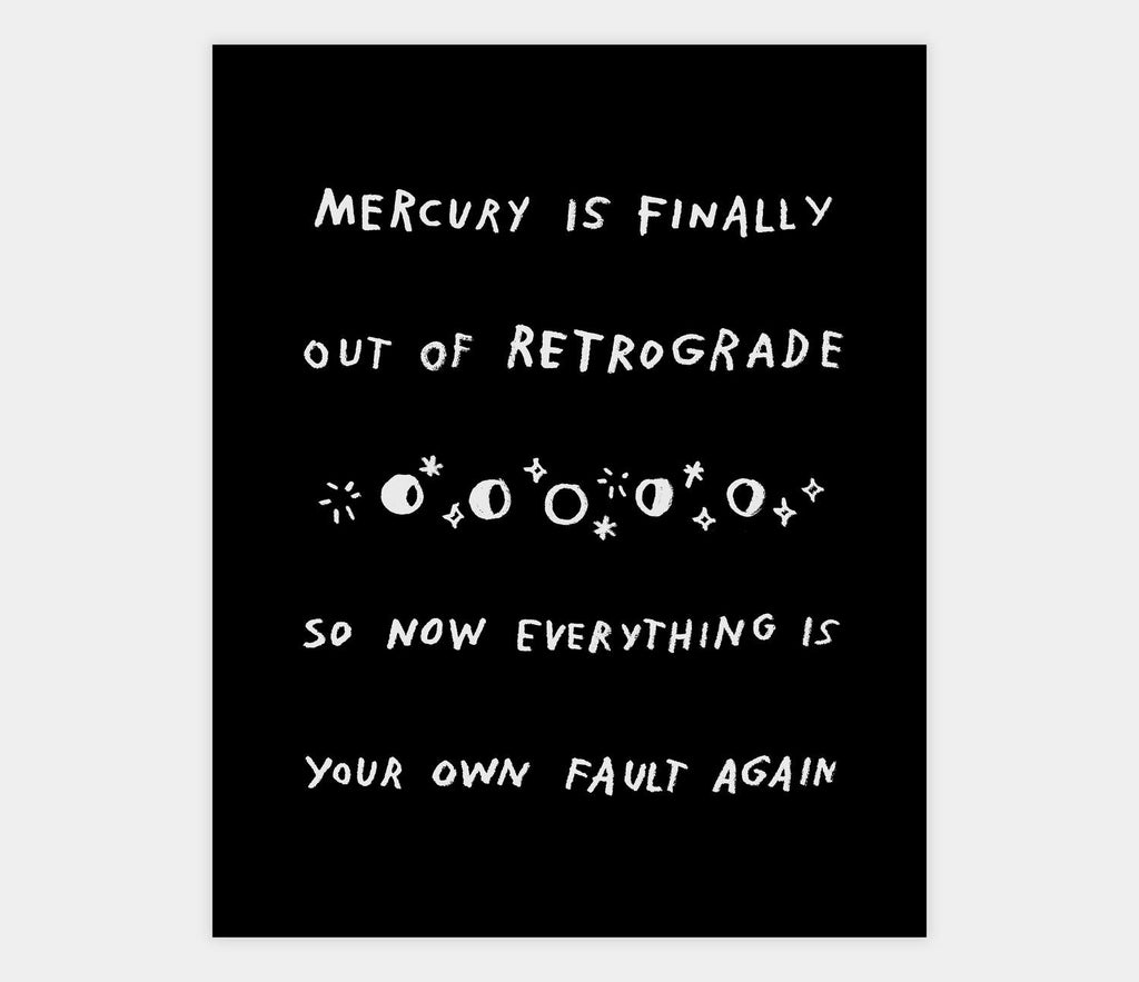 Mercury Is Finally Out Of Retrograde Archival Print by Adam J. Kurtz