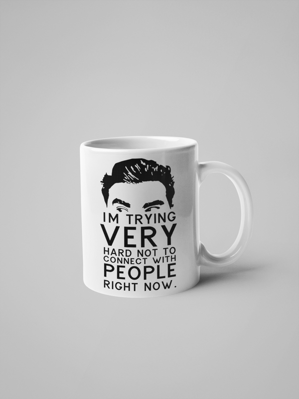 DAVID - I'M TRYING VERY HARD NOT TO CONNECT WITH PEOPLE RIGHT NOW - SCHITT'S CREEK MUG