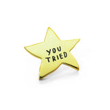 YOU TRIED ENAMEL PIN BY ADAM J. KURTZ